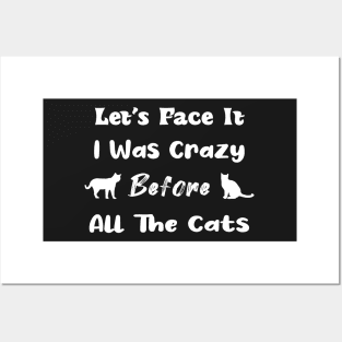 Let's Face It I Was Crazy Before All The Cats Gift For Cats Lovers Posters and Art